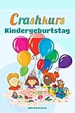 Crashkurs Kindergeburtstag: Planung, Einladungen, Mottos, Spiele und Bastelideen für drinnen und drauß