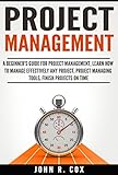 Project Management: A Beginner's Guide to Project Management, Learn How to Effectively Manage Any Project, Project Management Tools, Finish Projects on ... body of knowledge) (English Edition)