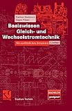 Basiswissen Gleich- und Wechselstromtechnik: Mit ausführlichen Beispielen (Studium Technik)