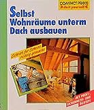 Selbst Wohnräume unterm Dach ausbauen (Compact-Praxis 'do it yourself')