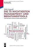Die 75 wichtigsten Management- und Beratungstools: Von der BCG-Matrix zu den agilen Tools (De Gruyter Studium)