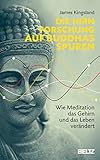 Die Hirnforschung auf Buddhas Spuren: Wie Meditation das Gehirn und das Leb