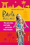 Bärti muss mit!: Wie mein Sohn, sein Teddy und ich die Welt erk