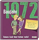 Baujahr 1972: Sowas baut heut keiner mehr! | Lustiges Geschenkbuch zum runden Geburtstag mit vielen Fotos, Texten und Erinnerungen! (Baujahr-Reihe)