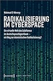 Radikalisierung im Cyberspace: Die virtuelle Welt des Salafismus im deutschsprachigen Raum - ein Weg zur islamistischen Radikalisierung? (Globaler lokaler Islam)
