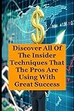 FOREX TRADE FOR BEGINNERS 2021: Discover All of the Insider Techniques That the Pros Are Using With Great S