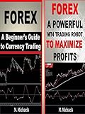 Forex - A Beginner's Guide to Currency Trading and a Downloadable MT4 Trading Robot (Forex, Forex for Beginners, Make Money Online, Currency Trading, Foreign ... Strategies, Day Trading) (English Edition)