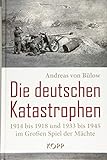 Die deutschen Katastrophen 1914 bis 1918 und 1933 bis 1945 im Großen Spiel der M