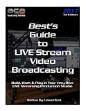 Best's Guide to LIVE Stream Video Broadcasting: Build, Work & Play in your own Live Streaming Production Studio (BCBLive! Teaching Series, Band 1)