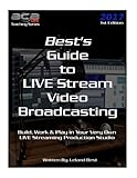 Best's Guide to LIVE Stream Video Broadcasting: Build, Work & Play in your own Live Streaming Production Studio (BCBLive! Teaching Series, Band 1)