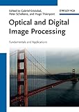 Optical and Digital Image Processing: Fundamentals and Applications (English Edition)