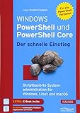 Windows PowerShell und PowerShell Core - Der schnelle Einstieg: Skriptbasierte Systemadministration für Windows, Linux und macOS