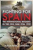 Fighting for Spain: The International Brigades in the Civil War, 1936–1939 (English Edition)