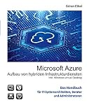 Microsoft Azure Aufbau von hybriden Infrastrukturdiensten: inklusive Windows virtual Desktop