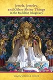 Jewels, Jewelry, and Other Shiny Things in the Buddhist Imaginary (English Edition)