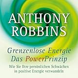 Grenzenlose Energie - Das Powerprinzip: Wie Sie Ihre persönlichen Schwächen in positive Energie verw