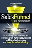 Sales Funnel Marketing: Schritt-für-Schritt-Anleitung zur automatisierten Kundengewinnung und Umsatzsteigerung mit Sales Funnel-Marketing