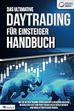 Das ultimative DAYTRADING FÜR EINSTEIGER Handbuch: Wie Sie mit den Trading-Strategien der Supererfolgreichen in kürzester Zeit zum Profi-Trader an der Börse werden und ab