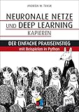 Neuronale Netze und Deep Learning kapieren: Der einfache Praxiseinstieg mit Beispielen in Python (mitp Professional)