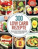 300 Low Carb Rezepte: Das Low Carb Kochbuch mit Rezepten die besonders für Berufstätige und Anfänger geeig