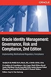 Oracle Identity Management: Governance, Risk and Compliance: Implementing Multinational Regulatory Compliance: Governance, Risk and Compliance, 2nd ... Multinational Regulatory Comp