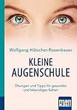 Kleine Augenschule. Kompakt-Ratgeber: Übungen und Tipps für gesundes und lebendiges S