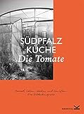 Die Tomate: Heimat, Leben, Kochen und Genießen. Eine Entdeckungsreise (Südpfalz-Küche)