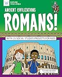 ANCIENT CIVILIZATIONS ROMANS: With 25 Social Studies Projects for Kids (Explore Your World)