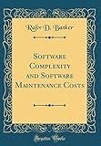 Software Complexity and Software Maintenance Costs (Classic Reprint)