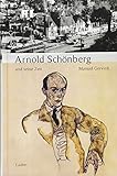 Arnold Schönberg und seine Zeit (Große Komponisten und ihre Zeit)