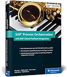 SAP Process Orchestration und SAP Cloud Platform Integration: Schnittstellen und Prozesse im Griff mit SAP PO (PI, BPM, BRM) und SAP HCI (SAP PRESS)