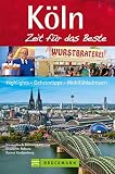 Bruckmann Reiseführer Köln: Zeit für das Beste: Highlights, Geheimtipps, Wohlfü