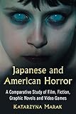 Japanese and American Horror: A Comparative Study of Film, Fiction, Graphic Novels and Video Games (English Edition)