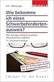 Wie bekomme ich einen Schwerbehindertenausweis?: Den Antrag richtig formulieren; Ansprüche durchsetzen; Walhalla R