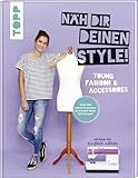 Näh dir deinen Style! Young Fashion & Accessoires.: Direkt Maß nehmen und loslegen. Du brauchst keinen Schnittbogen! Mit Anna von 'Einfach nähen'