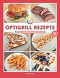 OptiGrill Rezepte: Das OptiGrill Kochbuch mit 60 einfachen & leckeren Rezept-Ideen für den smarten Kontaktg