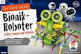 Der kleine Hacker: Bionik-Roboter selber bauen und erleben: Tauche ein in die spannende Welt der Bionik und baue deinen ersten Laufrob
