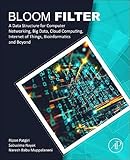 Bloom Filter: A Data Structure for Computer Networking, Big Data, Cloud Computing, Internet of Things, Bioinformatics and Bey