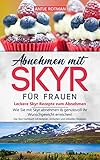 Abnehmen mit Skyr für Frauen - Leckere Skyr Rezepte zum Abnehmen: Wie Sie mit Skyr abnehmen & genussvoll ihr Wunschgewicht erreichen! Das Skyr Kochbuch ... und schnellen Rezepten (skyr buch 1)