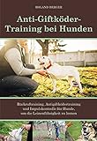 Anti-Giftköder-Training bei Hunden: Rückruftraining, Antigiftködertraining und Impulskontrolle für Hunde, um die Leinenführigk