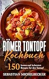 Römer Tontopf Kochbuch : Die 150 besten und leckersten Rezepte für den Tontop