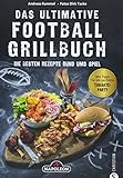 Grillbuch: Das ultimative Football-Grillbuch. Die besten Rezepte rund ums Spiel. Ein Grillbuch vom Grillprofi Andreas Rummel. Grillen und Football – die perfekte Kombination!