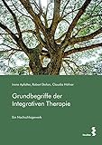 Grundbegriffe der Integrativen Therapie: Ein Nachschlagewerk