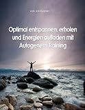 Optimal entspannen, erholen und Energien aufladen mit Autogenem Training