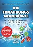 Die Ernährungs-Zahnbürste: Die effektive Langzeitformel gegen Karies, Parodontitis und Übergewicht. Mit einem Vorwort von Joel Fuhrman, Bestseller-Autor von Eat to L