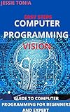 EASY COMPUTER PROGRAMMING VISION: A GUIDE TO COMPUTER PROGRAMMING FOR BEGINNERS AND EXPERT (English Edition)
