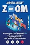 Zoom: Bundle 2 books in 1. Everything You Need to Know for Teaching with Zoom Even if You Are a Complete Beginner. A Complete Step by Step Guide + Bonus 50 Tips for The Effective Online T