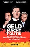 GELD MACHT POLITIK: Das Beziehungskonto von Carsten Maschmeyer, Gerhard Schröder und Christian W