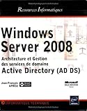 Active Directory sous Windows Server 2008: Architecture et gestion des services de domaine Active Directory (AD DS)
