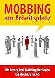 Mobbing am Arbeitsplatz: Die besten Anti Mobbing Methoden bei Mobbing im Job, Mobbing im Beruf oder Mobbing am Arbeitsp